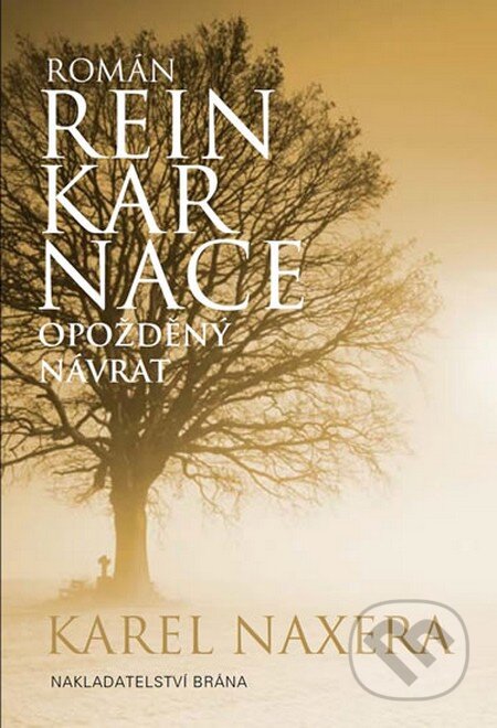 Kniha: Reinkarnace - Opožděný návrat (Karel Naxera). Brána, 2013 Kniha: Reinkarnace - Opožděný návrat (Karel Naxera). Brána, 2013
