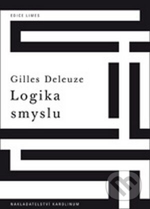 Kniha: Logika smyslu (Gilles Deleuze). Karolinum, 2013 Kniha: Logika smyslu (Gilles Deleuze). Karolinum, 2013