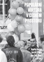 Populární kultura v českém prostoru - Ondřej Daniel, Tomáš Kavka, Jakub Machek, Karolinum, 2013