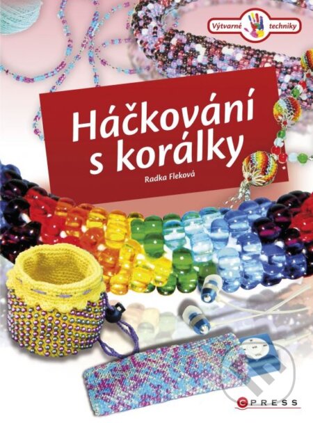 Kniha: Háčkování s korálky (Radka Fleková). CPRESS, 2013 Kniha: Háčkování s korálky (Radka Fleková). CPRESS, 2013