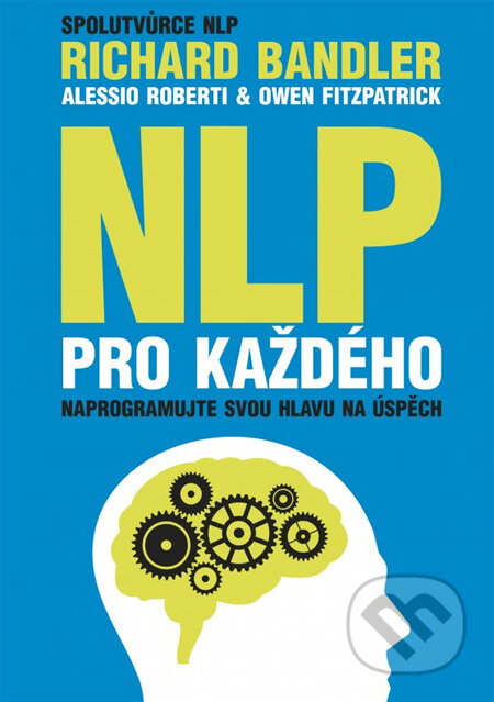 Kniha: NLP pro každého (Alessio Roberti, Owen Fitzpatrick a Richard Bandler). BIZBOOKS, 2013 Kniha: NLP pro každého (Alessio Roberti, Owen Fitzpatrick a Richard Bandler). BIZBOOKS, 2013