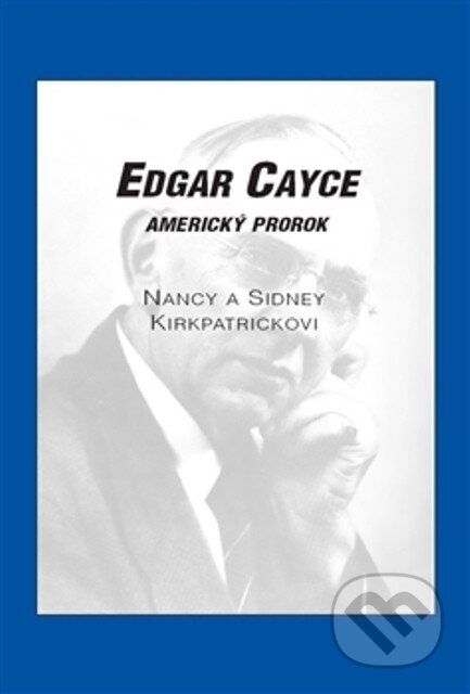Kniha: Edgar Cayce: Americký prorok (Nancy Kirkpatrick a Sidney Kirkpatrick). Nakladatelství Jana Giková, 2013 Kniha: Edgar Cayce: Americký prorok (Nancy Kirkpatrick a Sidney Kirkpatrick). Nakladatelství Jana Giková, 2013