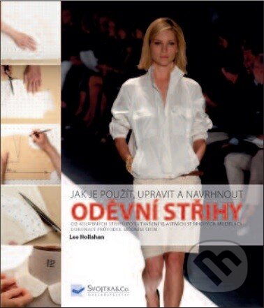 Kniha: Oděvní střihy (Leo Hollahan). Svojtka&Co., 2013 Kniha: Oděvní střihy (Leo Hollahan). Svojtka&Co., 2013