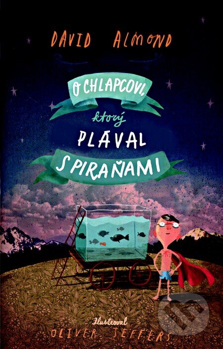 Kniha: O chlapcovi, ktorý plával s piraňami (David Almond). Slovart, 2014 Kniha: O chlapcovi, ktorý plával s piraňami (David Almond). Slovart, 2014