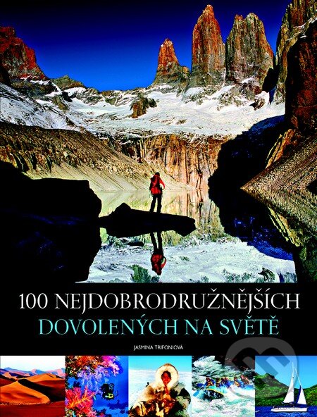 Kniha: 100 nejdobrodružnějších dovolených na světě (Jasmina Trifoniová). Slovart CZ, 2013 Kniha: 100 nejdobrodružnějších dovolených na světě (Jasmina Trifoniová). Slovart CZ, 2013