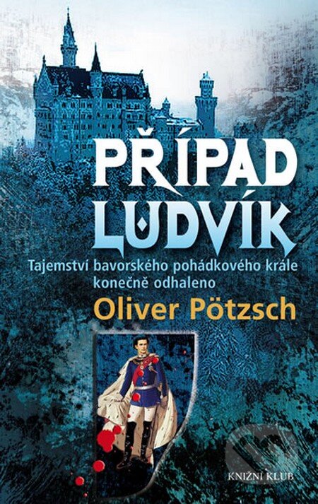 Kniha: Případ Ludvík (Oliver Pötzsch). Knižní klub, 2013 Kniha: Případ Ludvík (Oliver Pötzsch). Knižní klub, 2013
