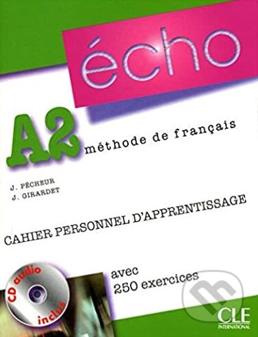 Kniha: Écho A2: Cahier personnel d'apprentissage (Jacky Girardet a Jacques Pecheur). Cle International, 2010 Kniha: Écho A2: Cahier personnel d'apprentissage (Jacky Girardet a Jacques Pecheur). Cle International, 2010