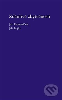 Kniha: Zdánlivé zbytečnosti (Jan Kameníček a Jiří Lojín). Powerprint, 2013 Kniha: Zdánlivé zbytečnosti (Jan Kameníček a Jiří Lojín). Powerprint, 2013