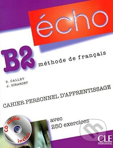Kniha: Écho B2: Cahier Personnel Apprentissage (Jacky Girardet a Stéphanie Callet). Cle International, 2010 Kniha: Écho B2: Cahier Personnel Apprentissage (Jacky Girardet a Stéphanie Callet). Cle International, 2010
