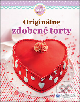 Kniha: Originálne zdobené torty (Svojtka&Co.). Svojtka&Co., 2013 Kniha: Originálne zdobené torty (Svojtka&Co.). Svojtka&Co., 2013