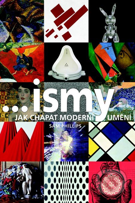 Kniha: Ismy – Jak chápat moderní umění (Slovart CZ). Slovart CZ, 2013 Kniha: Ismy – Jak chápat moderní umění (Slovart CZ). Slovart CZ, 2013