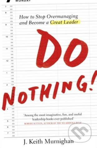 Kniha: Do Nothing! (J. Keith Murnighan). Portfolio Trade, 2012 Kniha: Do Nothing! (J. Keith Murnighan). Portfolio Trade, 2012