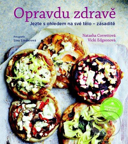 Kniha: Opravdu zdravě (Natasha Corretová a Vicki Edgsonová). Slovart CZ, 2014 Kniha: Opravdu zdravě (Natasha Corretová a Vicki Edgsonová). Slovart CZ, 2014