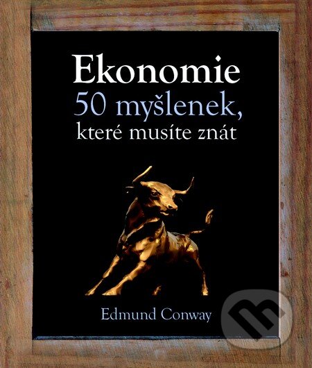 Kniha: Ekonomie (Edmund Conway). Slovart CZ, 2013 Kniha: Ekonomie (Edmund Conway). Slovart CZ, 2013