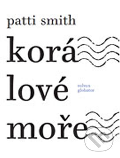 Kniha: Korálové moře (Patti Smith). Volvox Globator, 2013 Kniha: Korálové moře (Patti Smith). Volvox Globator, 2013