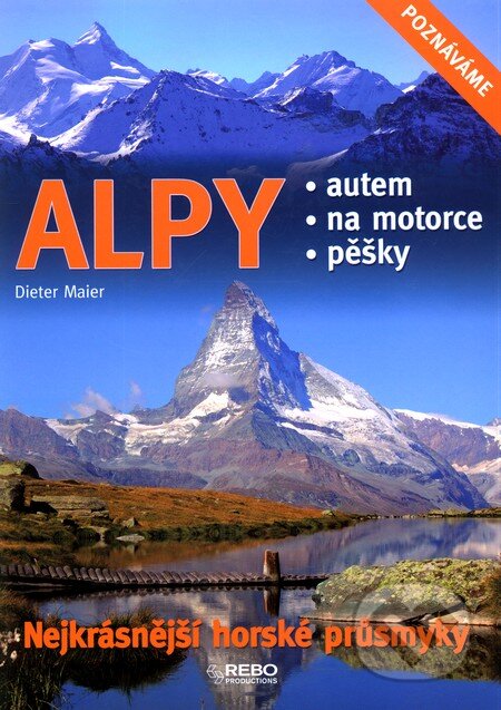 Alpy - Nejkrásnější horské průsmyky - Dieter Maier, Rebo, 2012