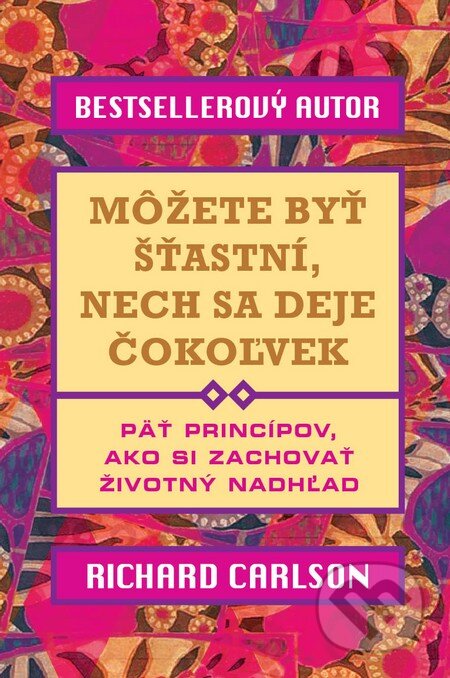 Kniha: Môžete byť šťastní, nech sa deje čokoľvek (Richard Carlson). Eastone Books, 2013 Kniha: Môžete byť šťastní, nech sa deje čokoľvek (Richard Carlson). Eastone Books, 2013