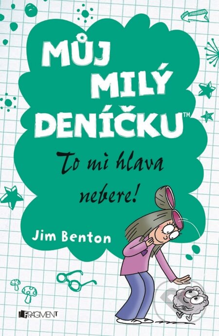 E-kniha: Můj milý deníčku – To mi hlava nebere! (Jim Benton). Nakladatelství Fragment, 2013 E-kniha: Můj milý deníčku – To mi hlava nebere! (Jim Benton). Nakladatelství Fragment, 2013