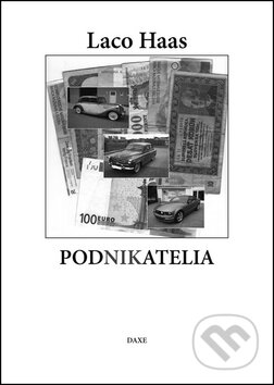 Kniha: Podnikatelia (Laco Haas). Daxe, 2013 Kniha: Podnikatelia (Laco Haas). Daxe, 2013