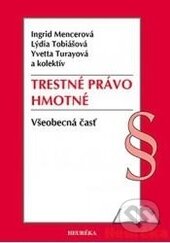 Kniha: Trestné právo hmotné (Ingrid Mencerová, Lýdia Tobiášová, Yvetta Turayová a kolektiv). Heuréka, 2013 Kniha: Trestné právo hmotné (Ingrid Mencerová, Lýdia Tobiášová, Yvetta Turayová a kolektiv). Heuréka, 2013