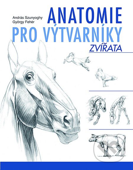 Kniha: Anatomie pro výtvarníky – Zvířata (András Szunyoghy a György Fehér). Slovart CZ, 2013 Kniha: Anatomie pro výtvarníky – Zvířata (András Szunyoghy a György Fehér). Slovart CZ, 2013