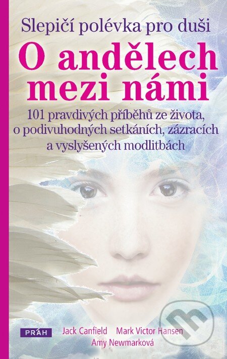 Kniha: Slepičí polévka pro duši: O andělech mezi námi (Amy Newmark, Jack Canfield a Mark Victor Hansen). Práh, 2013 Kniha: Slepičí polévka pro duši: O andělech mezi námi (Amy Newmark, Jack Canfield a Mark Victor Hansen). Práh, 2013