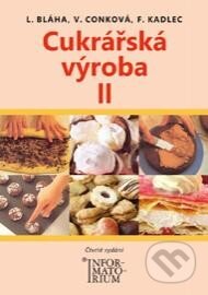 Kniha: Cukrářská výroba II. (František Kadlec, Ludvík Bláha a Věra Conková). Informatorium, 2013 Kniha: Cukrářská výroba II. (František Kadlec, Ludvík Bláha a Věra Conková). Informatorium, 2013