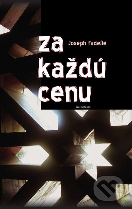 Kniha: Za každú cenu (Joseph Fadelle). Redemptoristi - Slovo medzi nami, 2013 Kniha: Za každú cenu (Joseph Fadelle). Redemptoristi - Slovo medzi nami, 2013