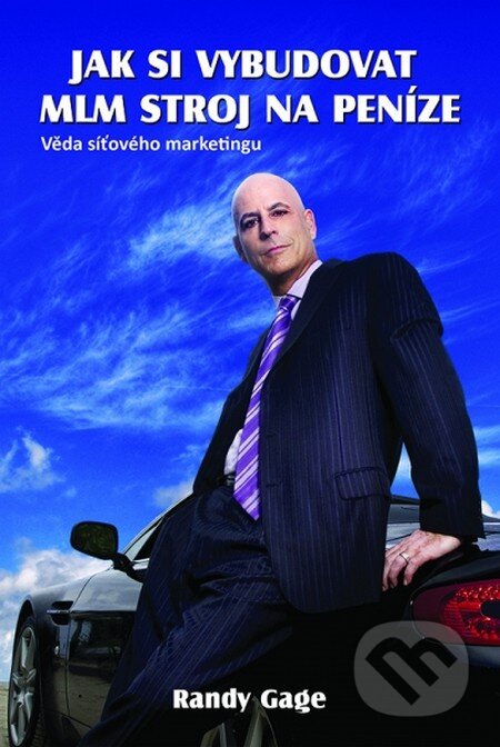 Kniha: Jak si vybudovat MLM stroj na peníze (Randy Gage). The Vision, 2013 Kniha: Jak si vybudovat MLM stroj na peníze (Randy Gage). The Vision, 2013