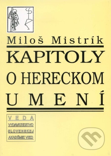 Kniha: Kapitoly o hereckom umení (Miloš Mistrík). VEDA, 2005 Kniha: Kapitoly o hereckom umení (Miloš Mistrík). VEDA, 2005