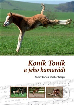 Kniha: Koník Toník a jeho kamarádi (Dalibor Gregor a Václav Bárta). Foto Gregor, 2013 Kniha: Koník Toník a jeho kamarádi (Dalibor Gregor a Václav Bárta). Foto Gregor, 2013