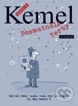 Kniha: Posmutnělé žerty (Miroslav Kemel). Vyšehrad, 2013 Kniha: Posmutnělé žerty (Miroslav Kemel). Vyšehrad, 2013