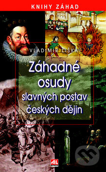 Kniha: Záhadné osudy slavných postav českých dějin (Vladimír Liška). Alpress, 2013 Kniha: Záhadné osudy slavných postav českých dějin (Vladimír Liška). Alpress, 2013