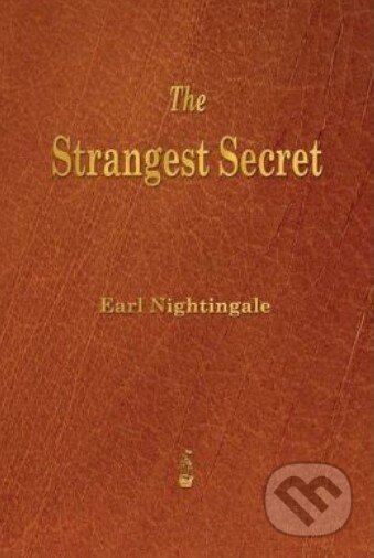 Kniha: The Strangest Secret (Earl Nightingale). Merchant Books, 2013 Kniha: The Strangest Secret (Earl Nightingale). Merchant Books, 2013
