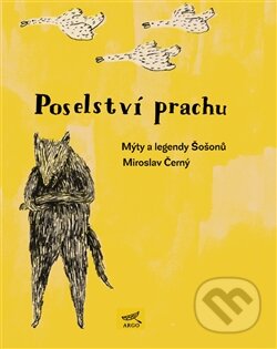 Kniha: Poselství prachu (Miroslav Černý). Argo, 2013 Kniha: Poselství prachu (Miroslav Černý). Argo, 2013