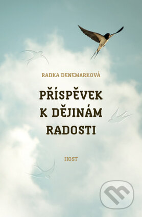 Kniha: Příspěvek k dějinám radosti (Radka Denemarková). Host, 2014 Kniha: Příspěvek k dějinám radosti (Radka Denemarková). Host, 2014