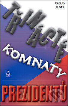 Kniha: Třinácté komnaty prezidentů (Václav Junek). Petrklíč, 2013 Kniha: Třinácté komnaty prezidentů (Václav Junek). Petrklíč, 2013