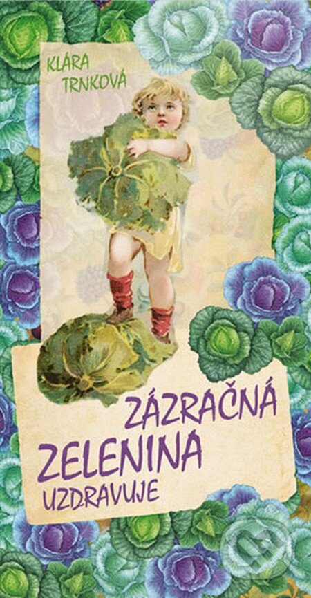 Kniha: Zázračná zelenina (Klára Trnková). Studio Trnka, 2013 Kniha: Zázračná zelenina (Klára Trnková). Studio Trnka, 2013