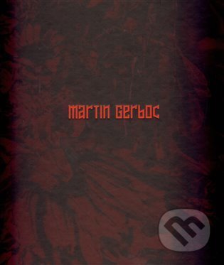 Kniha: Martin Gerboc - Un Saison en Enfer (Martin Gerboc, Miroslav Marcelli, Otto M. Urban a Petr Vaňous). Arbor vitae, 2013 Kniha: Martin Gerboc - Un Saison en Enfer (Martin Gerboc, Miroslav Marcelli, Otto M. Urban a Petr Vaňous). Arbor vitae, 2013