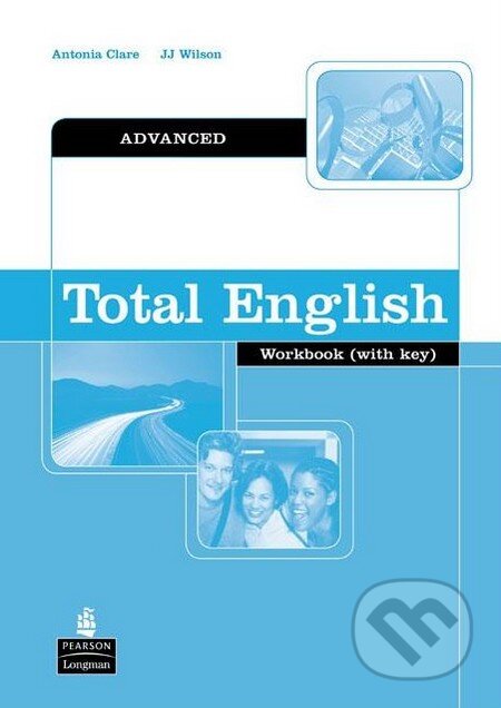 Kniha: Total English - Advanced - Workbook (with Key) (J.J. Wilson a Antonia Clare). Pearson, 2007 Kniha: Total English - Advanced - Workbook (with Key) (J.J. Wilson a Antonia Clare). Pearson, 2007