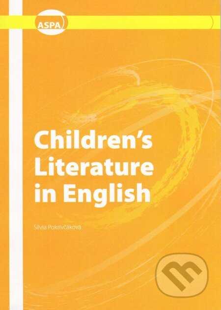 Kniha: Children´s Literature in English (Silvia Pokrivčáková). ASPA, 2008 Kniha: Children´s Literature in English (Silvia Pokrivčáková). ASPA, 2008