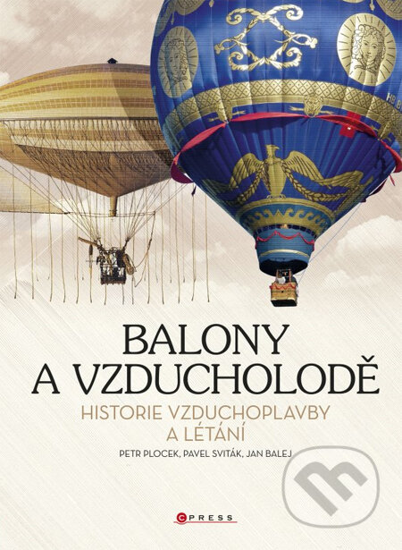 Balony a vzducholodě - Petr Plocek, Pavel Sviták, Jan Balej, CPRESS, 2013