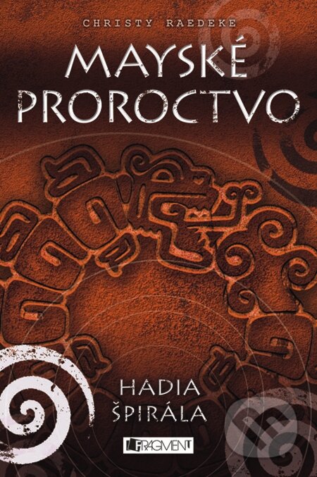 E-kniha: Mayské proroctvo – Hadia špirála (Christy Raedeke). Fragment, 2013 E-kniha: Mayské proroctvo – Hadia špirála (Christy Raedeke). Fragment, 2013