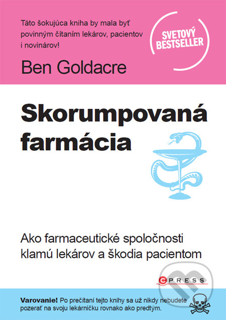 Kniha: Skorumpovaná farmácia (Ben Goldacre). CPRESS, 2013 Kniha: Skorumpovaná farmácia (Ben Goldacre). CPRESS, 2013
