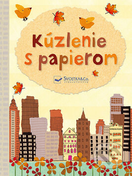 Kniha: Kúzlenie s papierom (Svojtka&Co.). Svojtka&Co., 2013 Kniha: Kúzlenie s papierom (Svojtka&Co.). Svojtka&Co., 2013