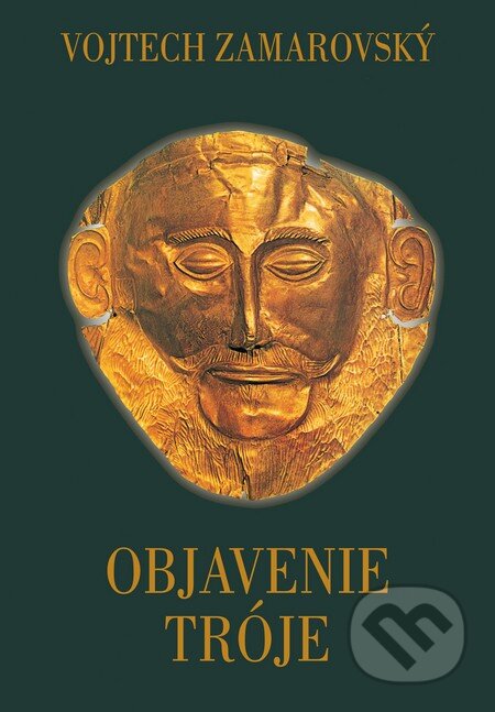 Kniha: Objavenie Tróje (Vojtech Zamarovský). Perfekt, 2013 Kniha: Objavenie Tróje (Vojtech Zamarovský). Perfekt, 2013