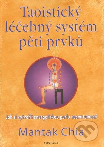 Kniha: Taoistický léčebný systém pěti prvků (Mantak Chia). Fontána, 2013 Kniha: Taoistický léčebný systém pěti prvků (Mantak Chia). Fontána, 2013