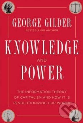 Kniha: Knowledge and Power (George Gilder). Regnery, 2013 Kniha: Knowledge and Power (George Gilder). Regnery, 2013