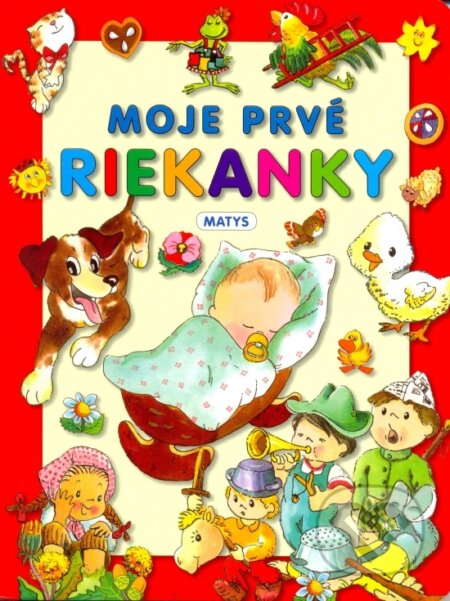 Kniha: Moje prvé riekanky (Sibyla Mislovičová). Matys, 2013 Kniha: Moje prvé riekanky (Sibyla Mislovičová). Matys, 2013
