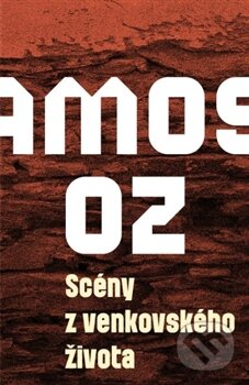Kniha: Scény z venkovského života (Amos Oz). Paseka, 2013 Kniha: Scény z venkovského života (Amos Oz). Paseka, 2013